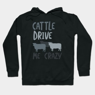 Cowboy Pun Cattle Drive Me Crazy Hoodie